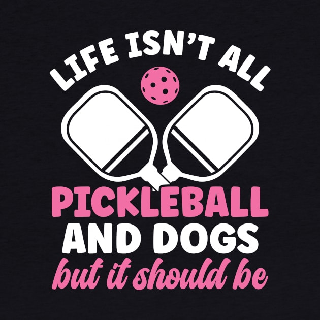 Pickleball Player Life Isn't All Pickleball and Dogs Women by Dr_Squirrel